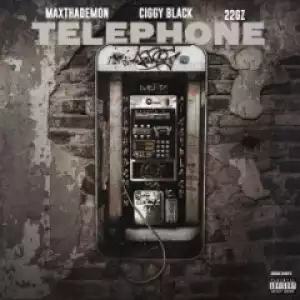 22Gz - Telephone ft MaxThaDemon & Ciggy Black